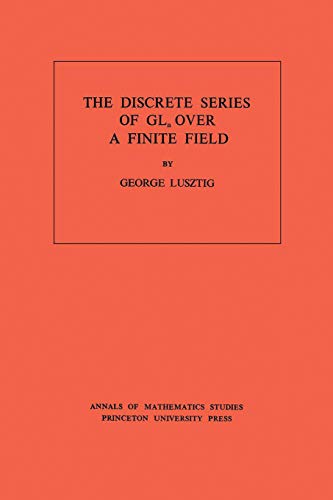 Discrete Series of GLn Over a Finite Field. (AM-81), Volume 81 (Annals of Mathematics Studies, Band 81)