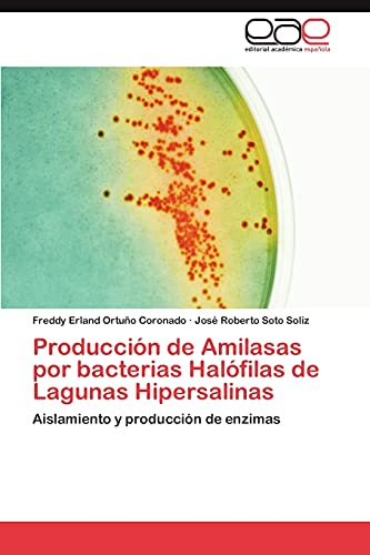 Producción de Amilasas por bacterias Halófilas de Lagunas Hipersalinas: Aislamiento y producción de enzimas