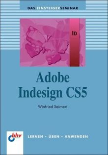 Adobe InDesign CS5: Das Einsteigerseminar (bhv Einsteigerseminar)