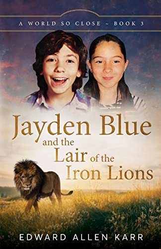 Jayden Blue and The Lair of the Iron Lions (A World So Close, Band 3)