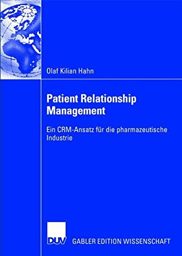 Patient Relationship Management: Ein CRM-Ansatz für die pharmazeutische Industrie