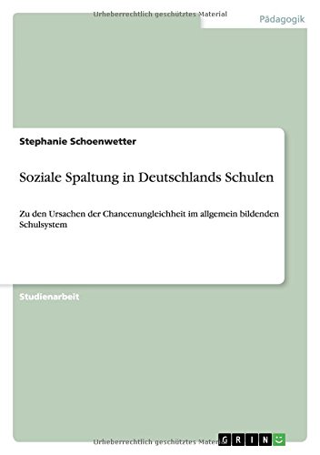 Soziale Spaltung in Deutschlands Schulen: Zu den Ursachen der Chancenungleichheit im allgemein bildenden Schulsystem