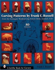 Carving Patterns by Frank C. Russell: From the Stonegate Woodcarving School: From the Stonegate Woodcarving School - Birds, Animals, Fish (Schiffer Book for Carvers)