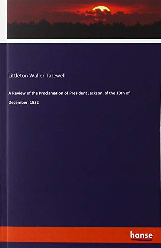 A Review of the Proclamation of President Jackson, of the 10th of December, 1832