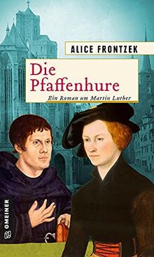 Die Pfaffenhure: Ein Roman um Martin Luther (Historische Romane im GMEINER-Verlag)