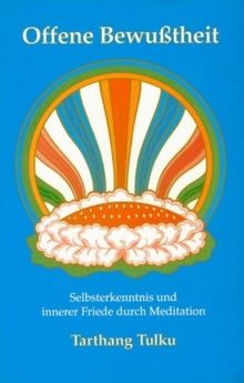 Offene Bewußtheit: Selbsterkenntnis und innerer Friede durch Meditation