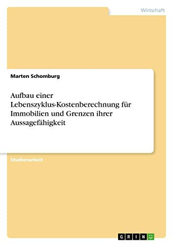 Aufbau einer Lebenszyklus-Kostenberechnung für Immobilien und Grenzen ihrer Aussagefähigkeit