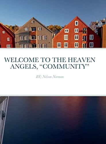 WELCOME TO THE HEAVEN ANGELS, COMMUNITY: BY; Nelson Norman