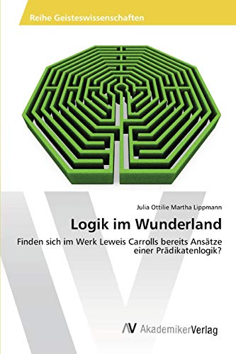 Logik im Wunderland: Finden sich im Werk Leweis Carrolls bereits Ansätze einer Prädikatenlogik?