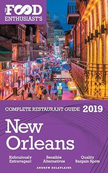 New Orleans - 2019 - The Food Enthusiast's Complete Restaurant Guide