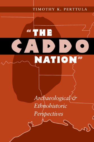 The Caddo Nation: Archaeological and Ethnohistoric Perspectives (Texas Archaeology and Ethnohistory Series)