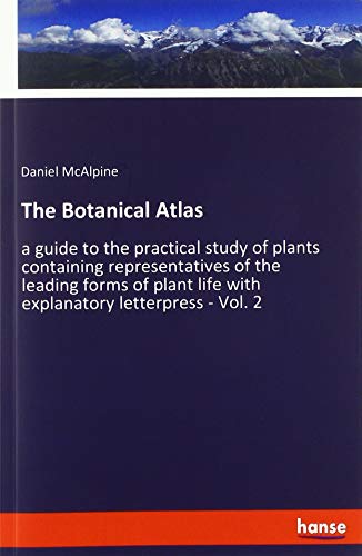 The Botanical Atlas: a guide to the practical study of plants containing representatives of the leading forms of plant life with explanatory letterpress - Vol. 2