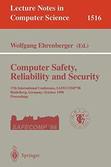 Computer Safety, Reliability and Security: 17th International Conference, SAFECOMP'98, Heidelberg Germany, October 5-7, 1998, Proceedings (Lecture Notes in Computer Science, 1516, Band 1516)