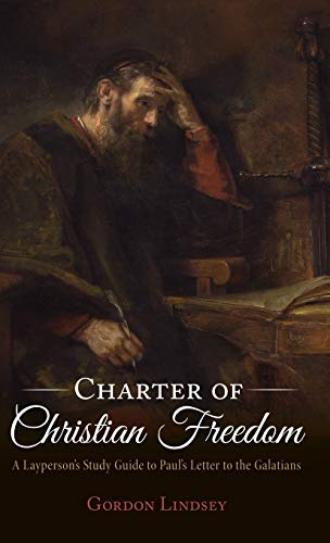 Charter of Christian Freedom: A Layperson's Study Guide to Paul's Letter to the Galatians