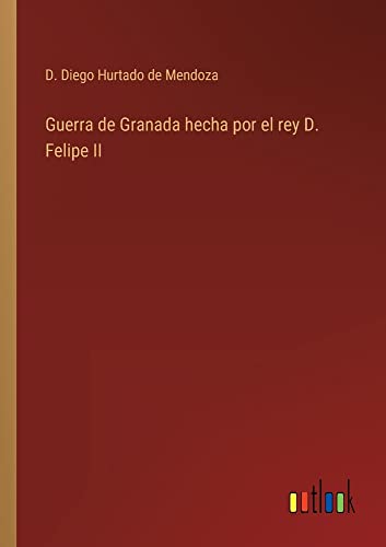 Guerra de Granada hecha por el rey D. Felipe II