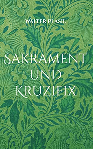 Sakrament und Kruzifix: Vom Glauben und Wissen
