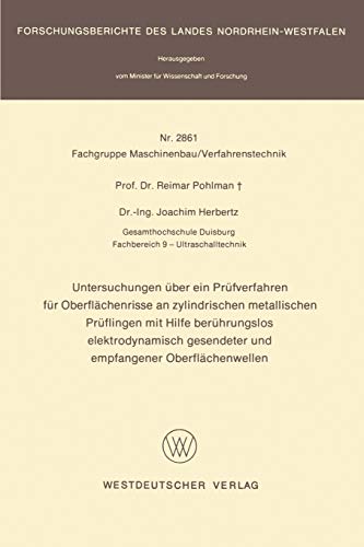 Untersuchungen über ein Prüfverfahren für Oberflächenrisse an zylindrischen metallischen Prüflingen mit Hilfe berührungslos elektrodynamisch ... Landes Nordrhein-Westfalen, 2861, Band 2861)