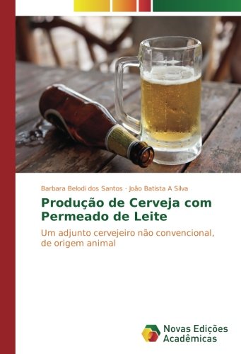 Produção de Cerveja com Permeado de Leite: Um adjunto cervejeiro não convencional, de origem animal