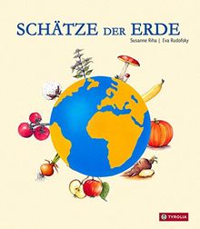 Schätze der Erde: Von Obst bis Gemüse, von Kräutern bis Getreide, von Wasser bis Holz - eine bunte Sammlung wichtiger Schätze unserer Erde