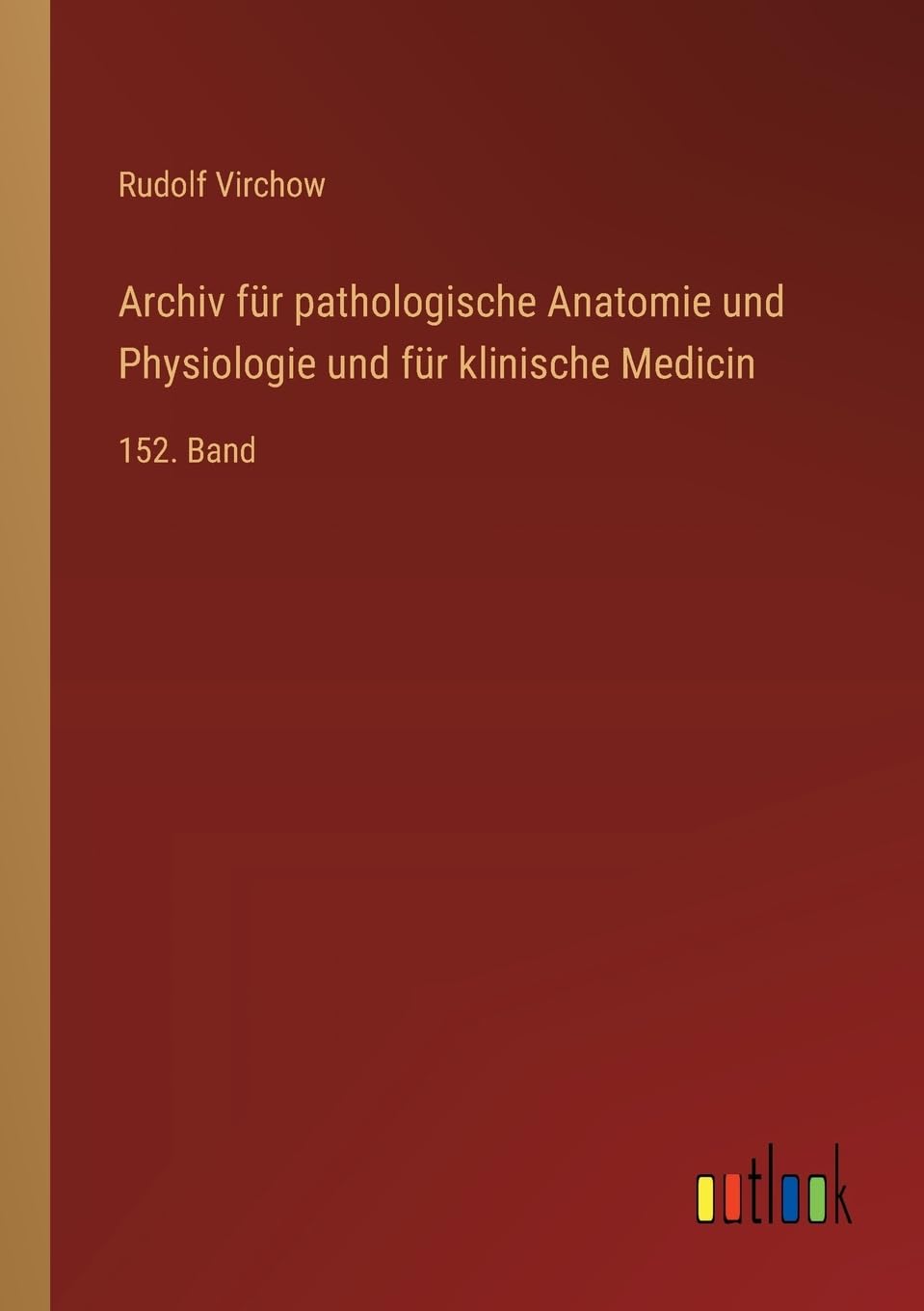 Archiv für pathologische Anatomie und Physiologie und für klinische Medicin: 152. Band