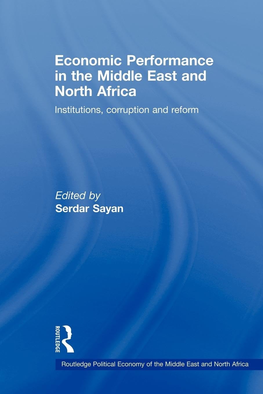 Economic Performance in the Middle East and North Africa: Institutions, Corruption and Reform (The Routledge Political Economy of the Middle East and North Africa)