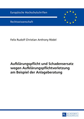 Aufklärungspflicht und Schadensersatz wegen Aufklärungspflichtverletzung am Beispiel der Anlageberatung (Europäische Hochschulschriften - Reihe II)