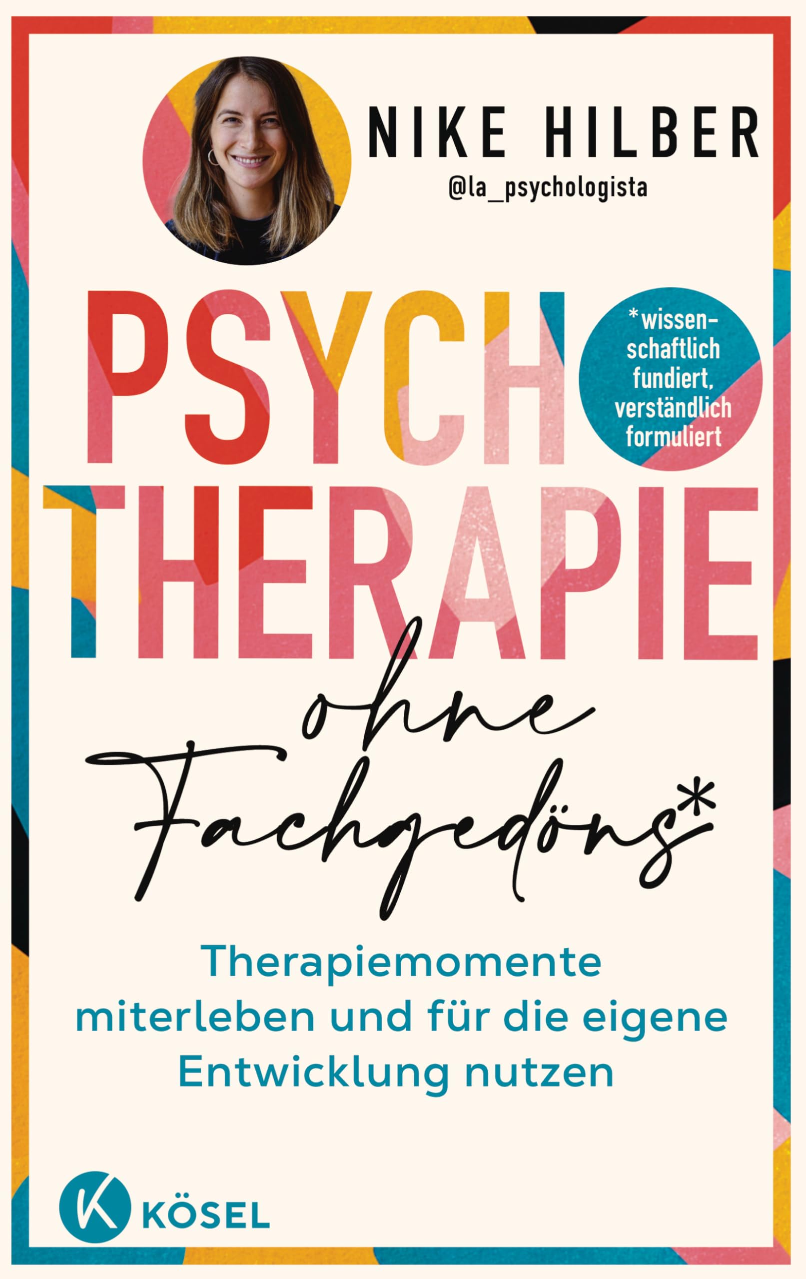 Psychotherapie ohne Fachgedöns*: *wissenschaftlich fundiert, verständlich formuliert - Therapiemomente miterleben und für die eigene Entwicklung nutzen