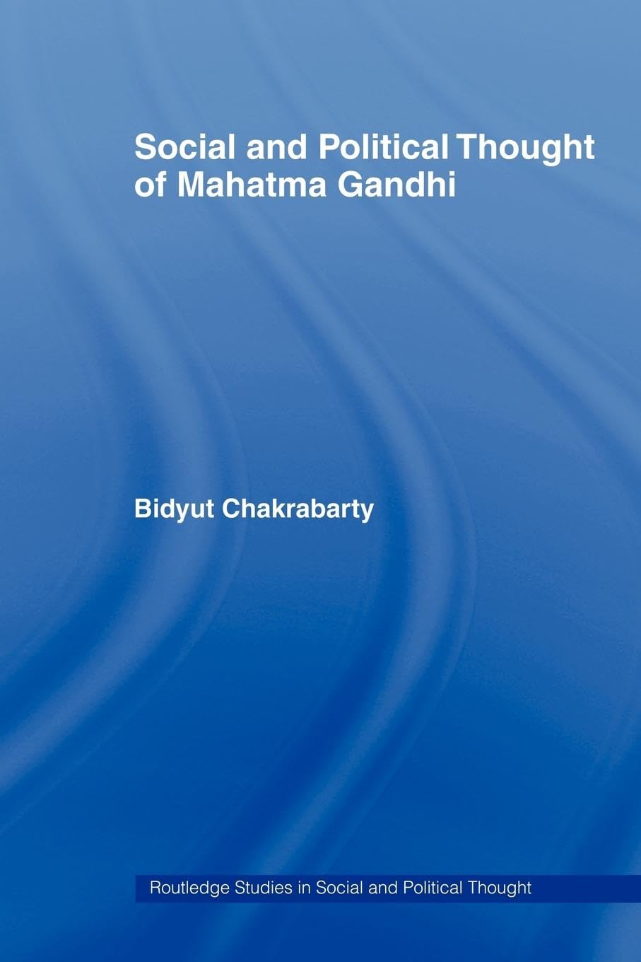 Social and Political Thought of Mahatma Gandhi (Routledge Studies in Social and Political Thought)