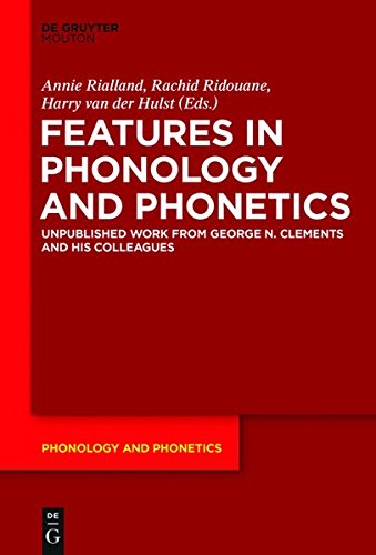 Features in Phonology and Phonetics: Posthumous Writings by Nick Clements and Coauthors (Phonology and Phonetics [PP], Band 21)