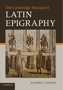 The Cambridge Manual of Latin Epigraphy