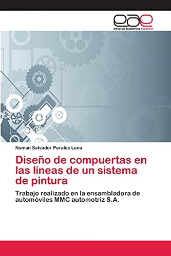 Diseño de compuertas en las líneas de un sistema de pintura: Trabajo realizado en la ensambladora de automóviles MMC automotriz S.A.
