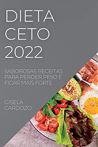 DIETA CETO 2022: SABOROSAS RECEITAS PARA PERDER PESO E FICAR MAIS FORTE