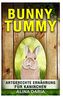 Bunny Tummy - Artgerechte Ernährung für Kaninchen: Ein Ratgeber zum angemessenen Kaninchenfutter und zur Reduzierung deiner Kosten