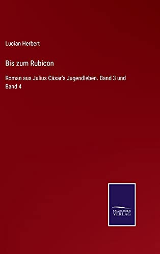 Bis zum Rubicon: Roman aus Julius Cäsar's Jugendleben. Band 3 und Band 4