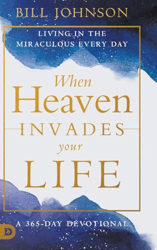 When Heaven Invades Your Life: Living in the Miraculous Every Day