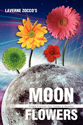 Moon Flowers: Flash Fiction For Today's Reader