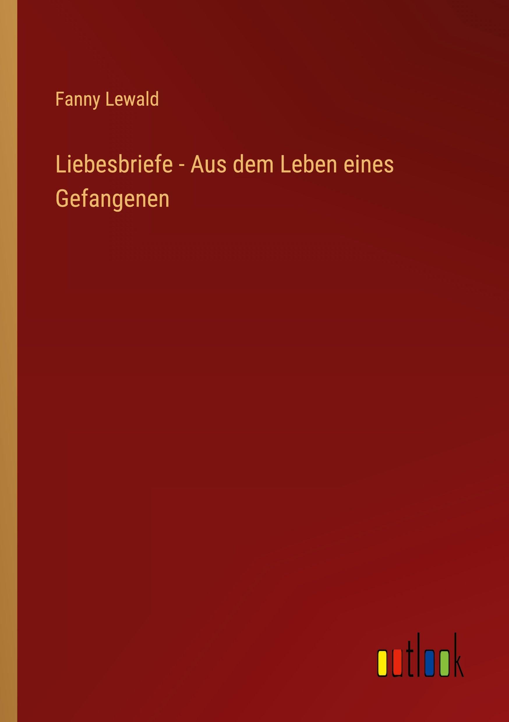 Liebesbriefe - Aus dem Leben eines Gefangenen