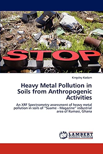 Heavy Metal Pollution in Soils from Anthropogenic Activities: An XRF Spectrometry assessment of heavy metal pollution in soils of “Suame - Magazine” industrial area of Kumasi, Ghana