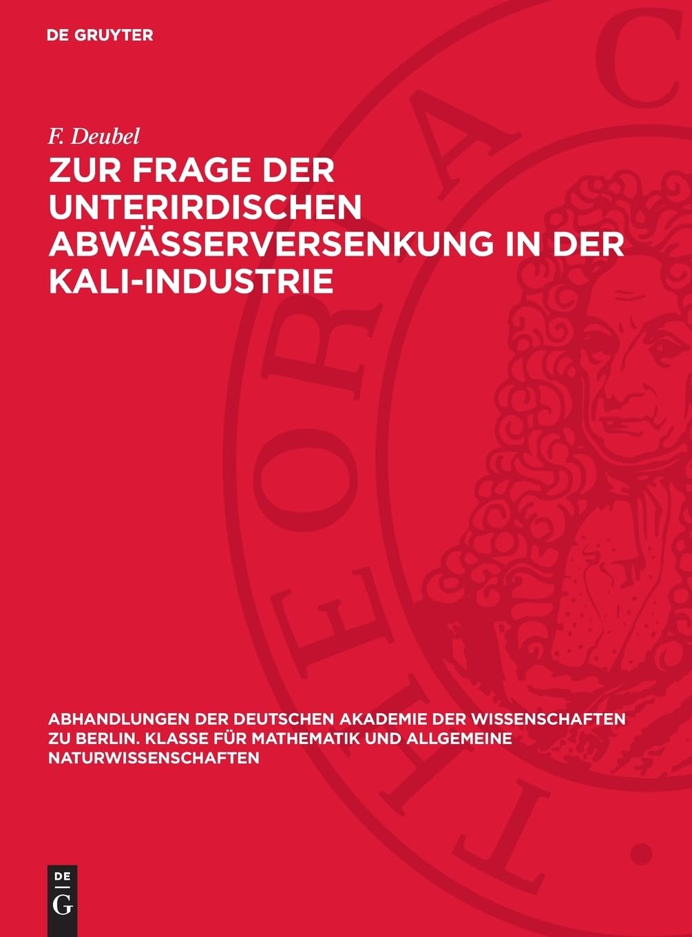 Zur Frage der unterirdischen Abwässerversenkung in der Kali-Industrie (Abhandlungen der Deutschen Akademie der Wissenschaften zu Berlin. Klasse für ... und allgemeine Naturwissenschaften, 1954,3)