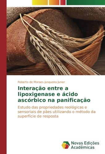 Interação entre a lipoxigenase e ácido ascórbico na panificação: Estudo das propriedades reológicas e sensoriais de pães utilizando o método da superfície de resposta