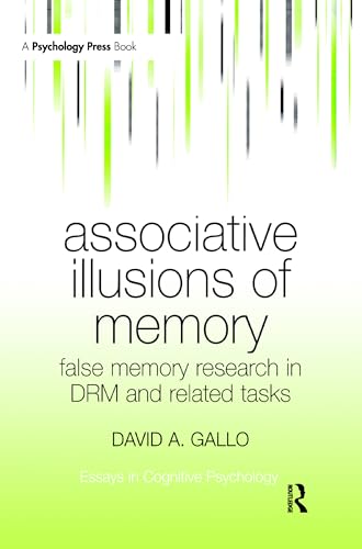 Associative Illusions of Memory: False Memory Research in DRM and Related Tasks (Essays in Cognitive Psychology)