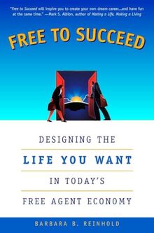 Free to Succeed: Designing the Life You Want in Today's Free Agent Economy