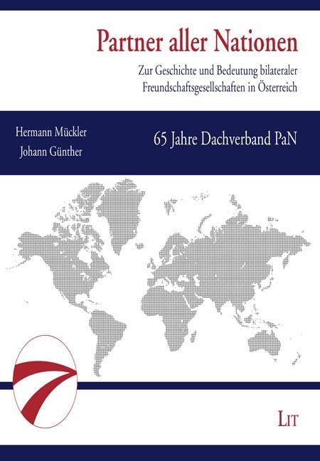 Partner aller Nationen: Zur Geschichte und Bedeutung bilateraler Freundschaftsgesellschaften in Österreich. 65 Jahre Dachverband PaN
