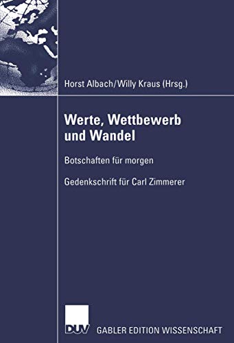Werte, Wettbewerb und Wandel: Botschaften für Morgen - Gedenkschrift für Carl Zimmerer (German Edition)