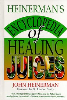 Heinerman's Encyclopedia of Healing Juices