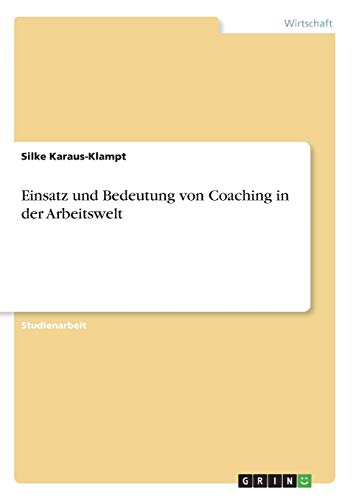 Einsatz und Bedeutung von Coaching in der Arbeitswelt
