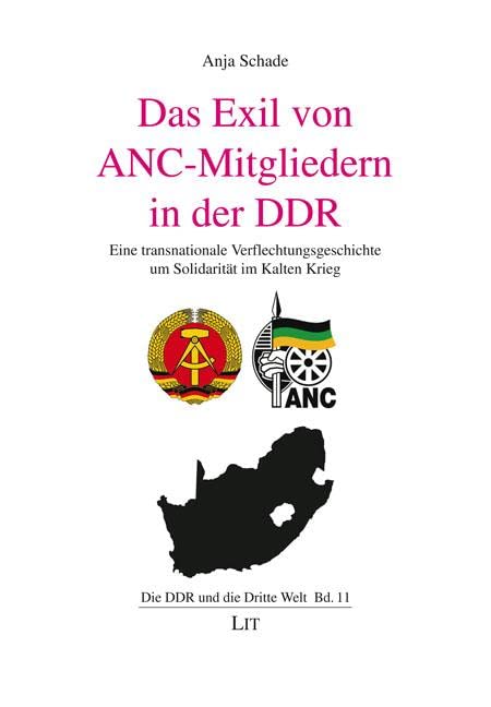 Das Exil von ANC-Mitgliedern in der DDR: Eine transnationale Verflechtungsgeschichte um Solidarität im Kalten Krieg