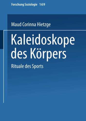 Kaleidoskope des Körpers: Rituale Des Sports (Forschung Soziologie) (German Edition)