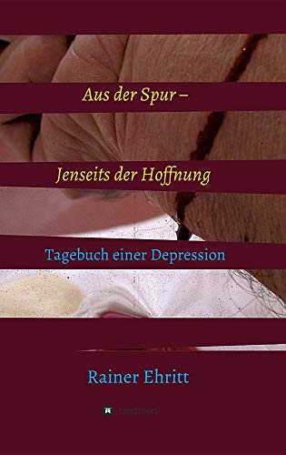 Aus der Spur - jenseits der Hoffnung: Tagebuch einer Depression