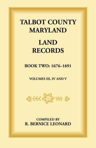 Talbot County, Maryland Land Records: Book 2, 1676-1691